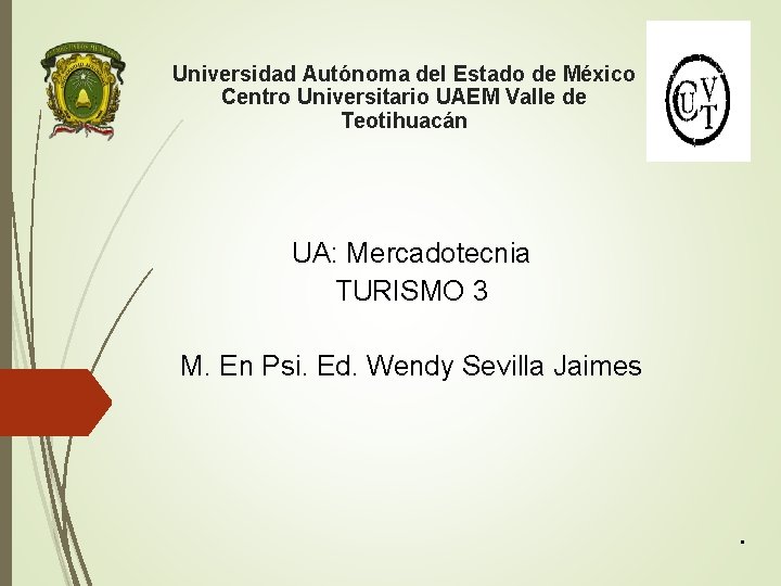 Universidad Autónoma del Estado de México Centro Universitario UAEM Valle de Teotihuacán UA: Mercadotecnia