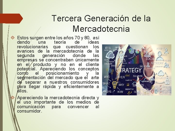 Tercera Generación de la Mercadotecnia Estos surgen entre los años 70 y 80, así