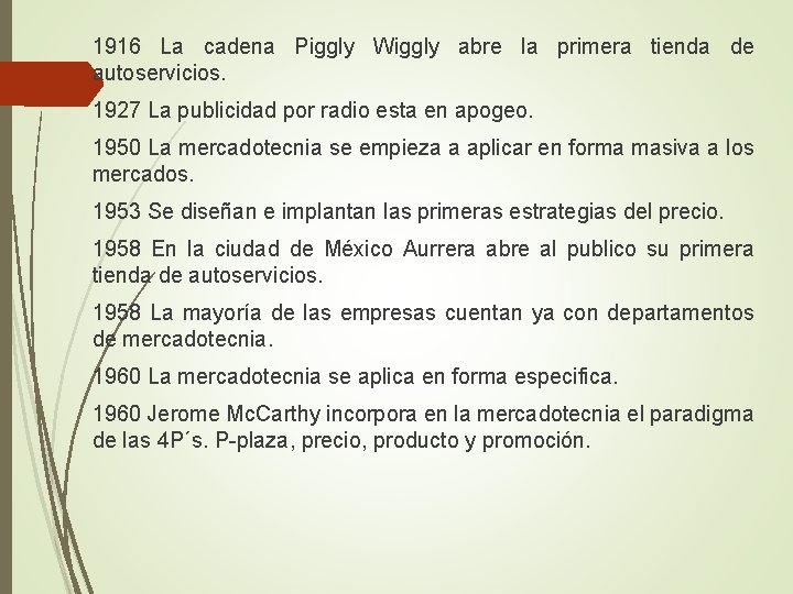 1916 La cadena Piggly Wiggly abre la primera tienda de autoservicios. 1927 La publicidad