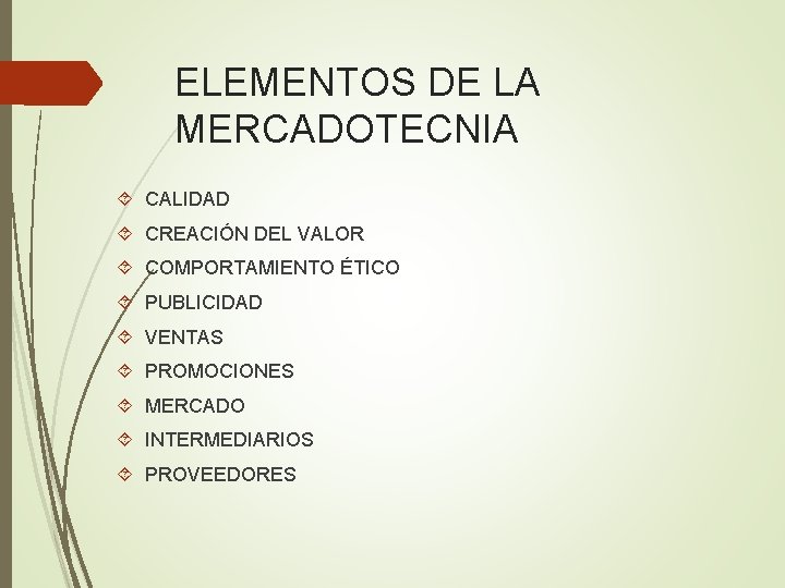 ELEMENTOS DE LA MERCADOTECNIA CALIDAD CREACIÓN DEL VALOR COMPORTAMIENTO ÉTICO PUBLICIDAD VENTAS PROMOCIONES MERCADO