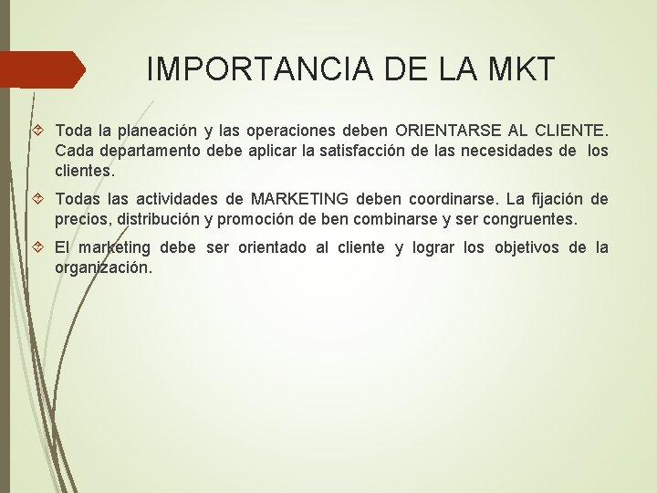 IMPORTANCIA DE LA MKT Toda la planeación y las operaciones deben ORIENTARSE AL CLIENTE.