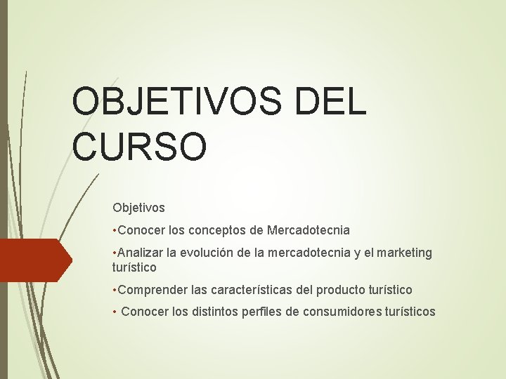 OBJETIVOS DEL CURSO Objetivos • Conocer los conceptos de Mercadotecnia • Analizar la evolución