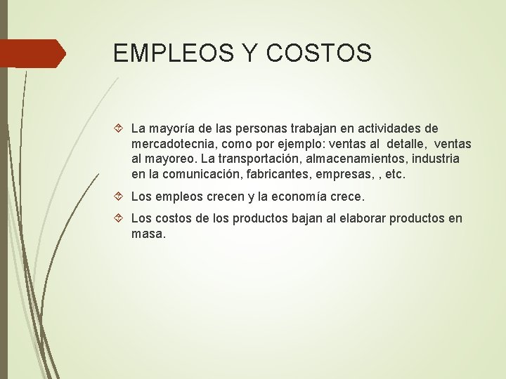 EMPLEOS Y COSTOS La mayoría de las personas trabajan en actividades de mercadotecnia, como