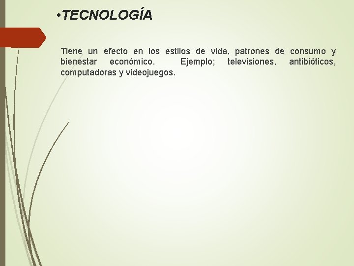  • TECNOLOGÍA Tiene un efecto en los estilos de vida, patrones de consumo