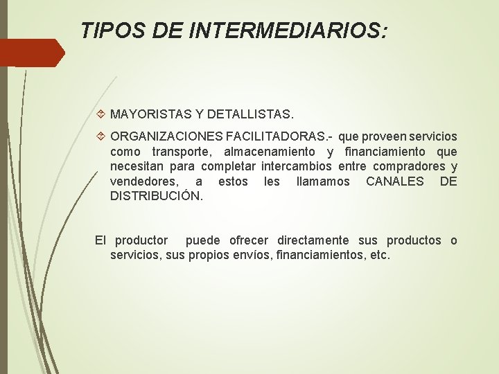 TIPOS DE INTERMEDIARIOS: MAYORISTAS Y DETALLISTAS. ORGANIZACIONES FACILITADORAS. - que proveen servicios como transporte,