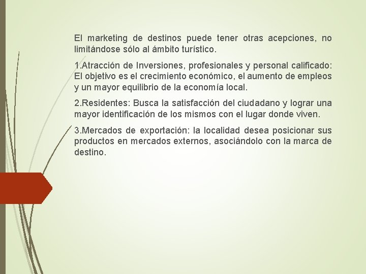 El marketing de destinos puede tener otras acepciones, no limitándose sólo al ámbito turístico.