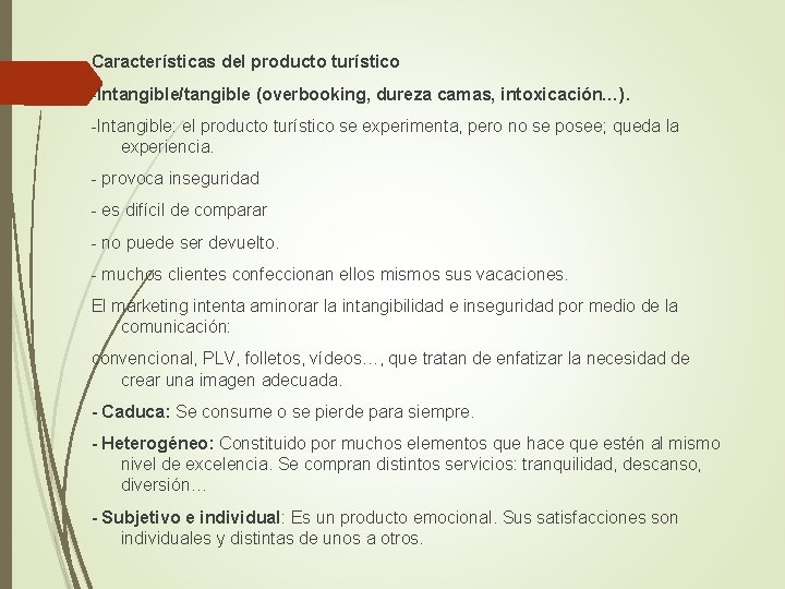 Características del producto turístico -Intangible/tangible (overbooking, dureza camas, intoxicación…). -Intangible: el producto turístico se