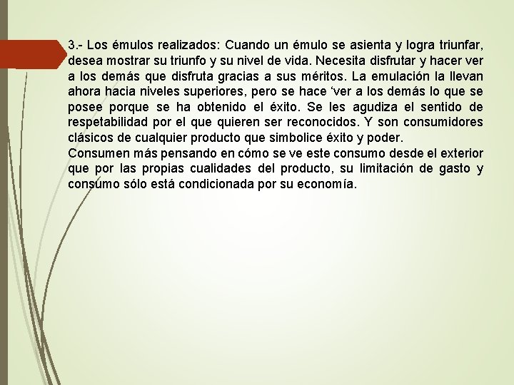 3. - Los émulos realizados: Cuando un émulo se asienta y logra triunfar, desea