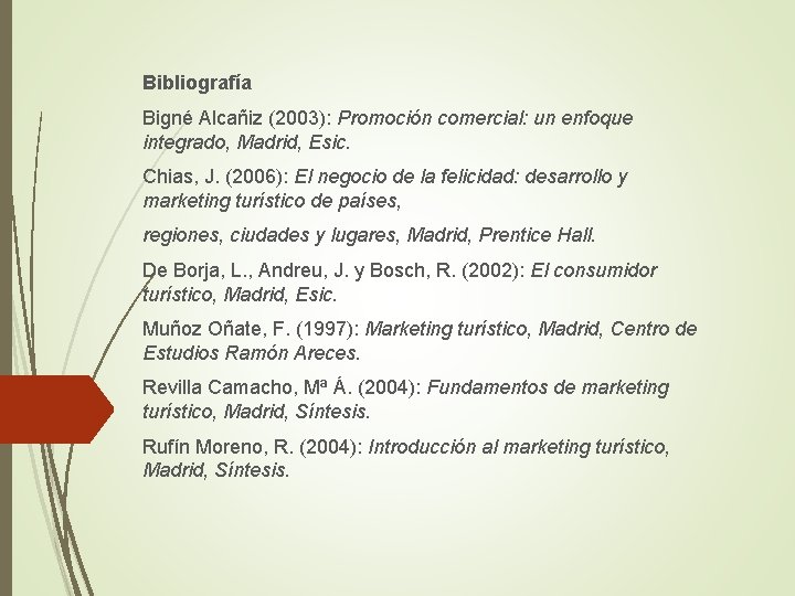 Bibliografía Bigné Alcañiz (2003): Promoción comercial: un enfoque integrado, Madrid, Esic. Chias, J. (2006):