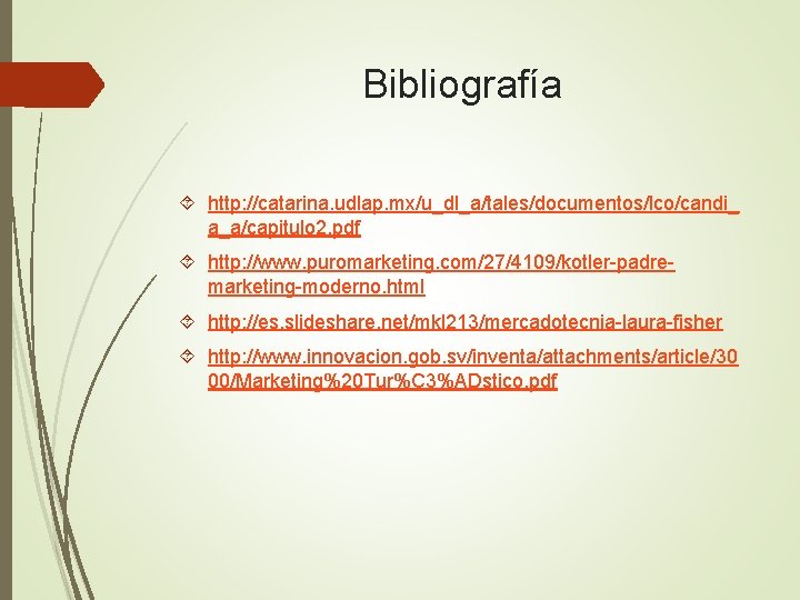 Bibliografía http: //catarina. udlap. mx/u_dl_a/tales/documentos/lco/candi_ a_a/capitulo 2. pdf http: //www. puromarketing. com/27/4109/kotler-padremarketing-moderno. html http: