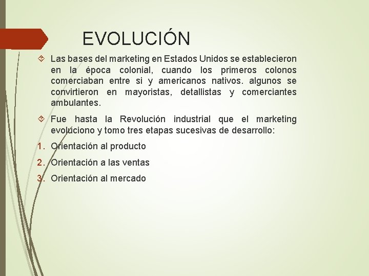 EVOLUCIÓN Las bases del marketing en Estados Unidos se establecieron en la época colonial,