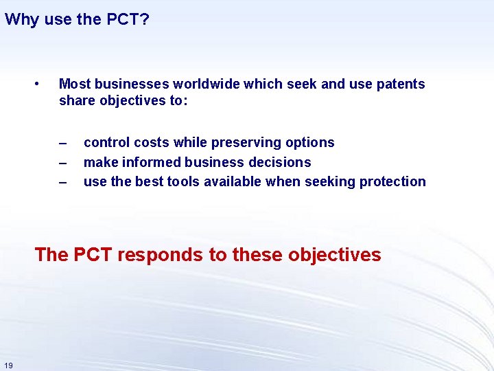 Why use the PCT? • Most businesses worldwide which seek and use patents share