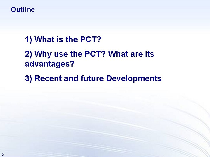 Outline 1) What is the PCT? 2) Why use the PCT? What are its