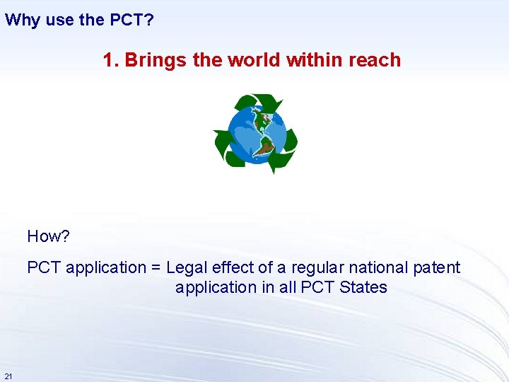 Why use the PCT? 1. Brings the world within reach How? PCT application =