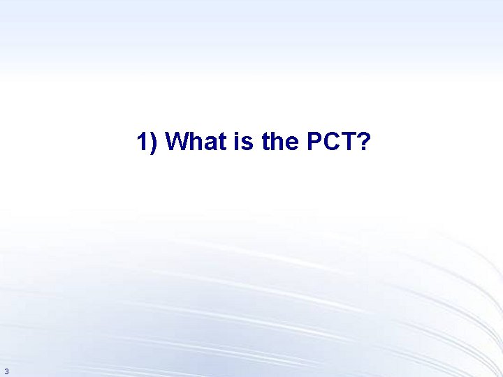 1) What is the PCT? 3 