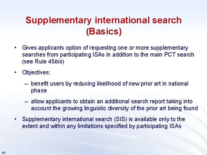 Supplementary international search (Basics) • Gives applicants option of requesting one or more supplementary