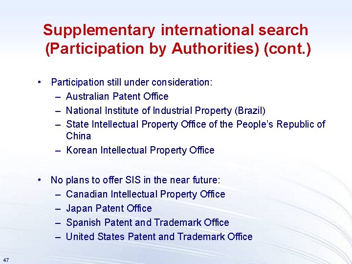 Supplementary international search (Participation by Authorities) (cont. ) • Participation still under consideration: –