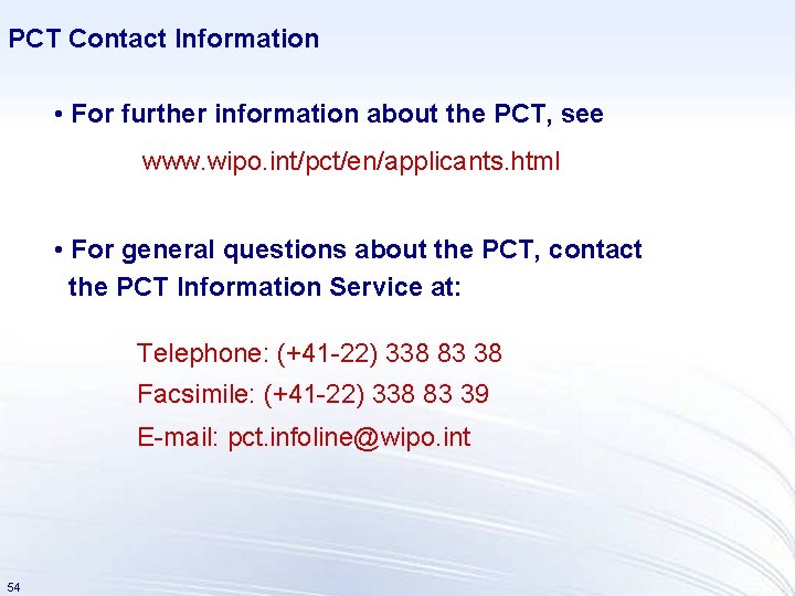 PCT Contact Information • For further information about the PCT, see www. wipo. int/pct/en/applicants.