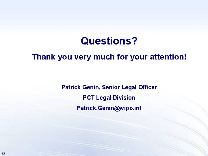 Questions? Thank you very much for your attention! Patrick Genin, Senior Legal Officer PCT