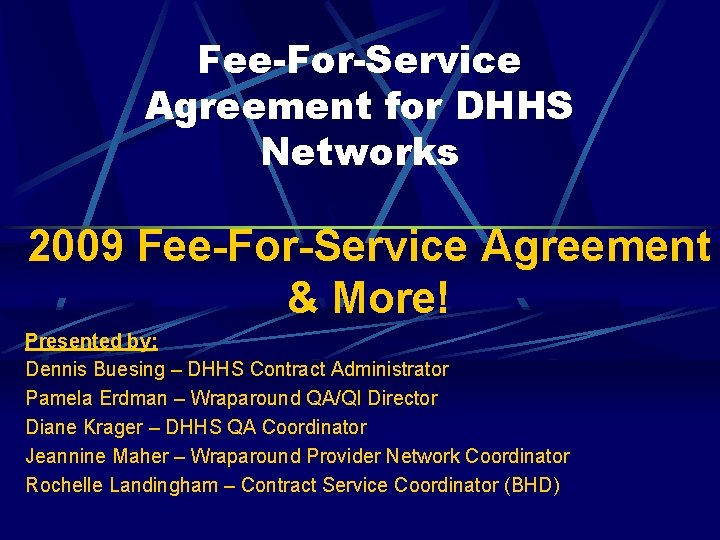 Fee-For-Service Agreement for DHHS Networks 2009 Fee-For-Service Agreement & More! Presented by: Dennis Buesing