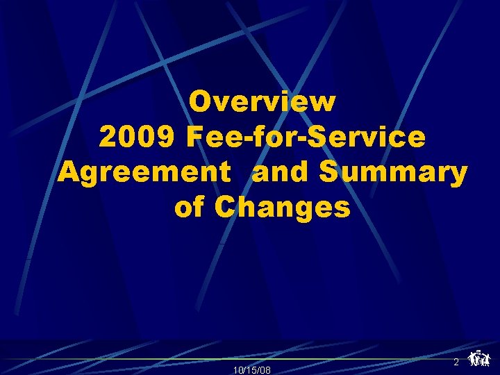 Overview 2009 Fee-for-Service Agreement and Summary of Changes 10/15/08 2 