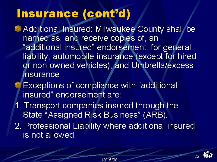 Insurance (cont’d) Additional Insured: Milwaukee County shall be named as, and receive copies of,