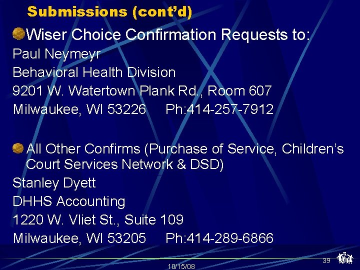 Submissions (cont’d) Wiser Choice Confirmation Requests to: Paul Neymeyr Behavioral Health Division 9201 W.