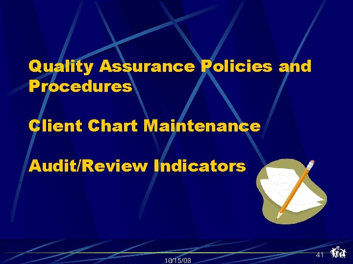 Quality Assurance Policies and Procedures Client Chart Maintenance Audit/Review Indicators 10/15/08 41 