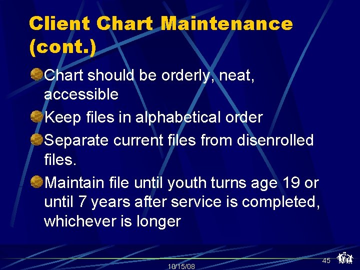 Client Chart Maintenance (cont. ) Chart should be orderly, neat, accessible Keep files in