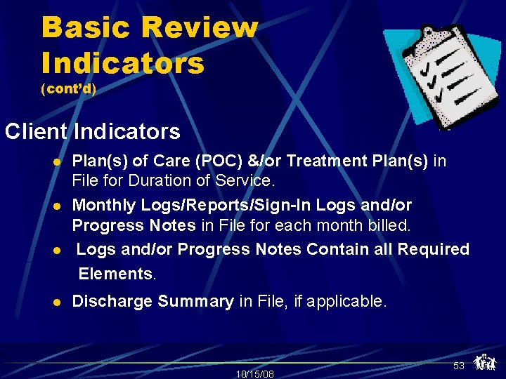 Basic Review Indicators (cont’d) Client Indicators l l Plan(s) of Care (POC) &/or Treatment