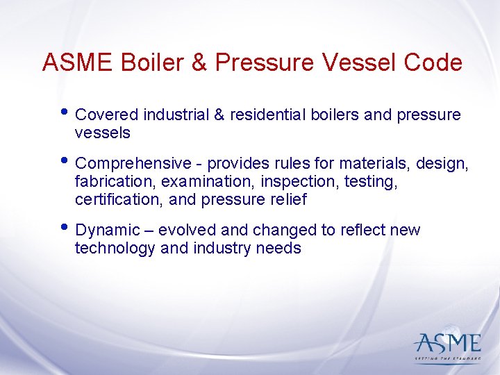 ASME Boiler & Pressure Vessel Code • Covered industrial & residential boilers and pressure