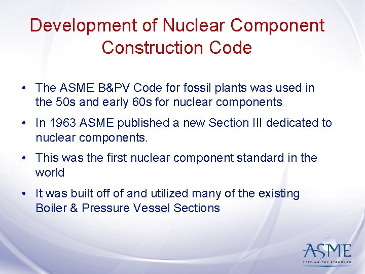 Development of Nuclear Component Construction Code • The ASME B&PV Code for fossil plants