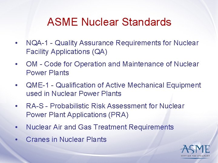 ASME Nuclear Standards • NQA-1 - Quality Assurance Requirements for Nuclear Facility Applications (QA)