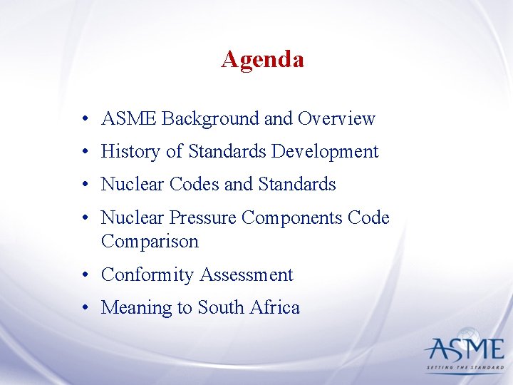 Agenda • ASME Background and Overview • History of Standards Development • Nuclear Codes