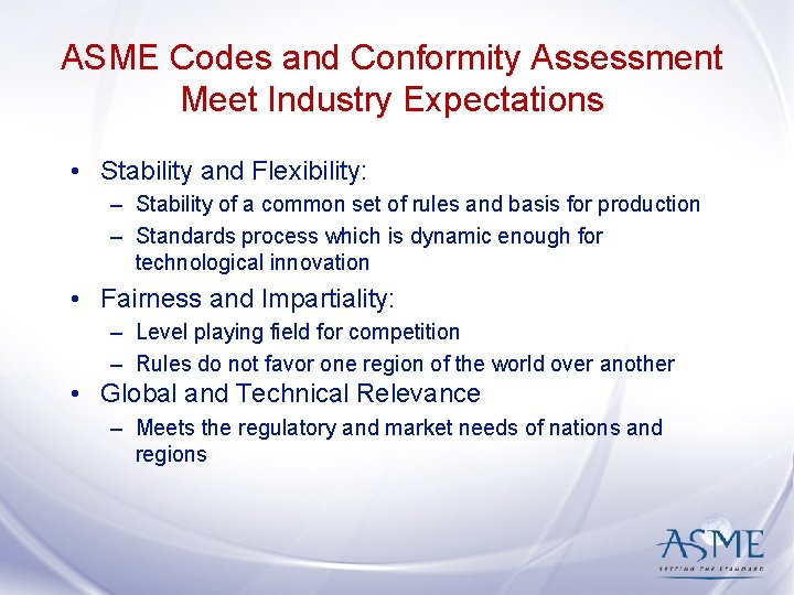 ASME Codes and Conformity Assessment Meet Industry Expectations • Stability and Flexibility: – Stability