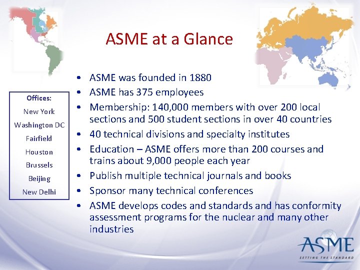 ASME at a Glance Offices: New York Washington DC Fairfield Houston Brussels Beijing New