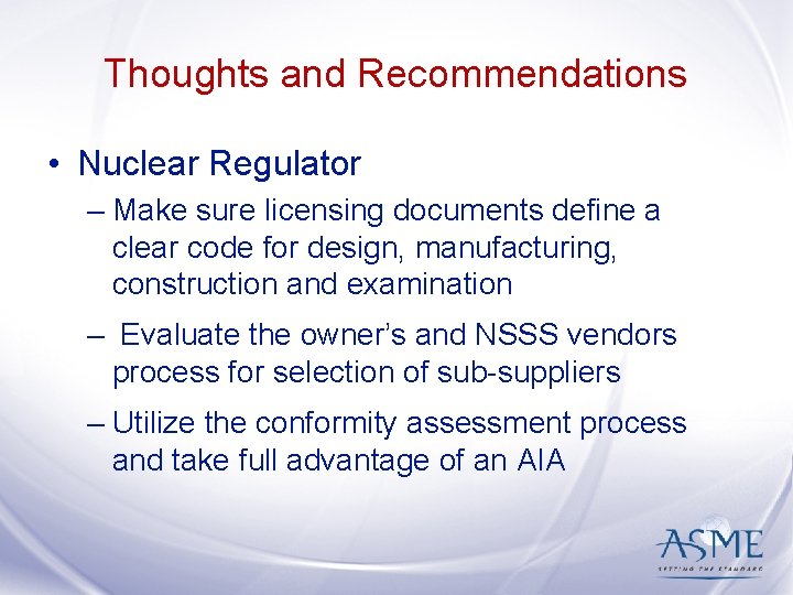 Thoughts and Recommendations • Nuclear Regulator – Make sure licensing documents define a clear