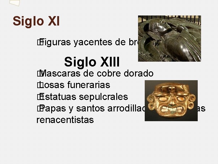 Siglo XI � Figuras yacentes de bronce Siglo XIII � Mascaras de cobre dorado