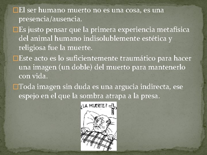 �El ser humano muerto no es una cosa, es una presencia/ausencia. �Es justo pensar