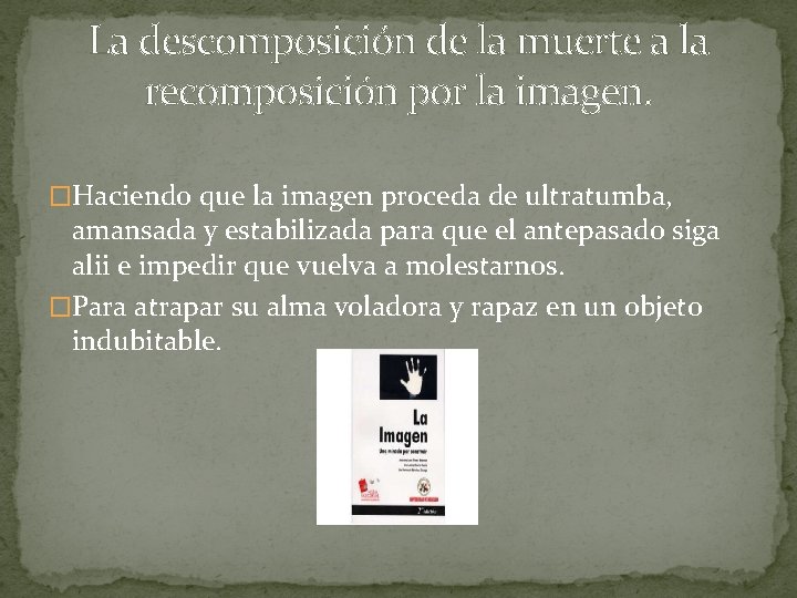 La descomposición de la muerte a la recomposición por la imagen. �Haciendo que la