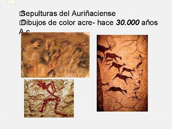 � Sepulturas del Auriñaciense � Dibujos de color acre- hace 30. 000 años A.