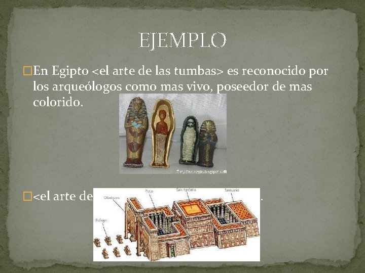 EJEMPLO �En Egipto <el arte de las tumbas> es reconocido por los arqueólogos como