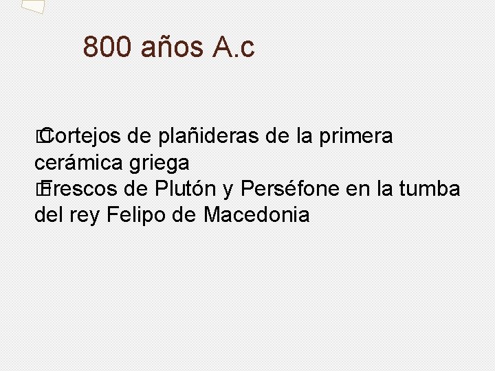 800 años A. c � Cortejos de plañideras de la primera cerámica griega �