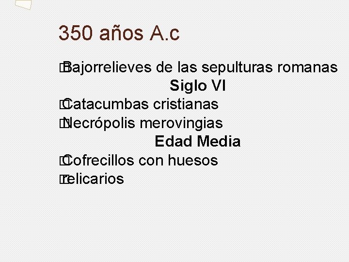 350 años A. c � Bajorrelieves de las sepulturas romanas Siglo VI � Catacumbas