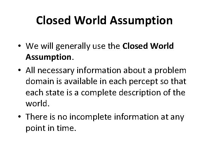 Closed World Assumption • We will generally use the Closed World Assumption. • All