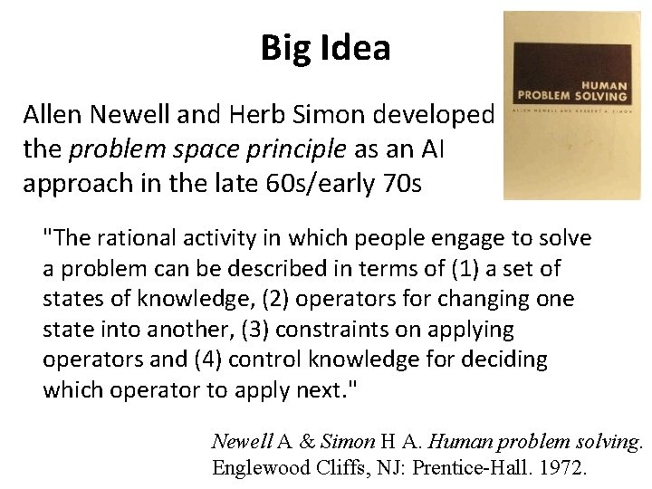 Big Idea Allen Newell and Herb Simon developed the problem space principle as an