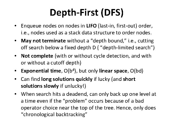 Depth-First (DFS) • Enqueue nodes on nodes in LIFO (last-in, first-out) order, i. e.