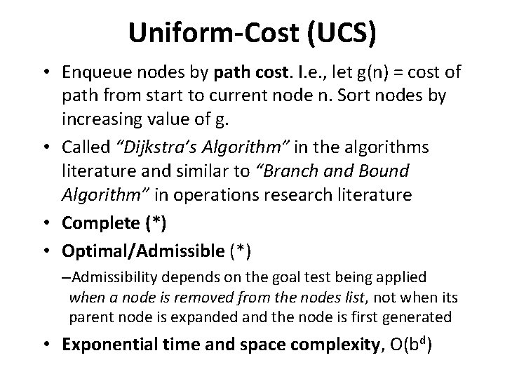 Uniform-Cost (UCS) • Enqueue nodes by path cost. I. e. , let g(n) =