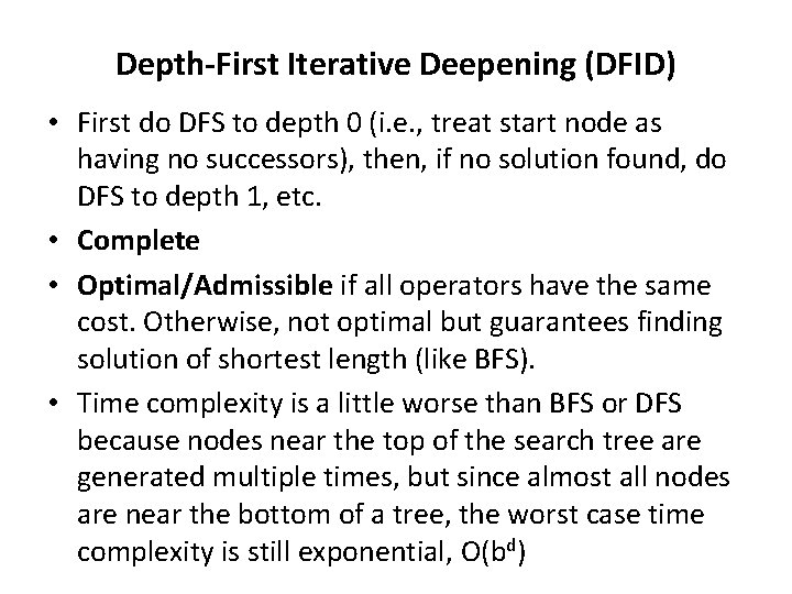 Depth-First Iterative Deepening (DFID) • First do DFS to depth 0 (i. e. ,