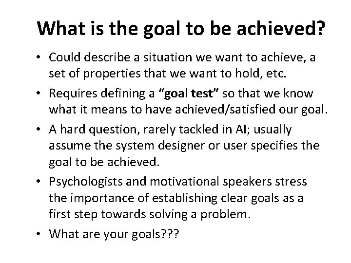 What is the goal to be achieved? • Could describe a situation we want